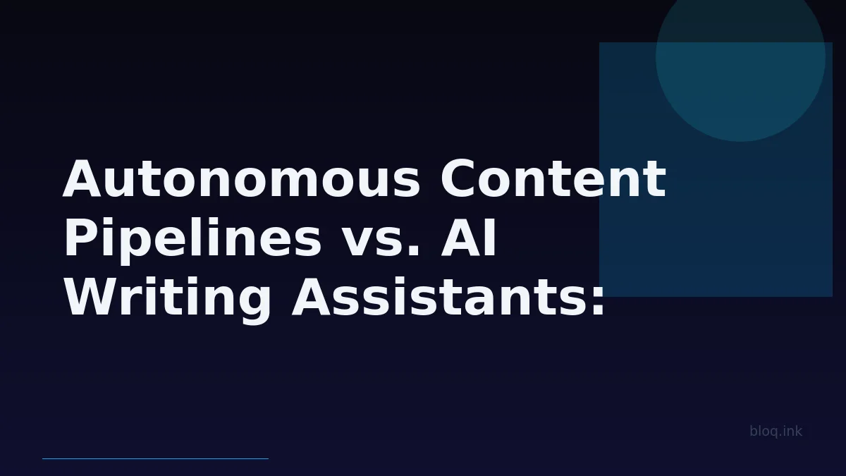 Autonomous Content Pipelines vs. AI Writing Assistants: Scaling Blog Content with Agents, Not Just Tools